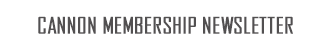 CANNON MEMBERSHIP NEWSLETTER